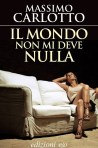 Il mondo non mi deve nulla, Massimo Carlotto edizioni E/O.