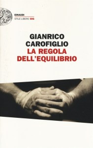 Gianrico Carofiglio, La regola dell'equilibrio, Einaudi.