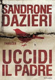 Sandrone Dazieri, Uccidi il Padre - Mondadori.