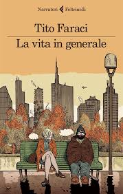Tito Faraci, La vita in generale, Feltrinelli.