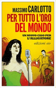 Per tutto l'oro del mondo, Massimo Carlotto, E/O, 2015.