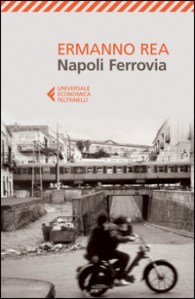 Ermanno Rea, Napoli Ferrovia, Feltrinelli.